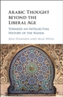 Arabic Thought beyond the Liberal Age : Towards an Intellectual History of the Nahda - eBook