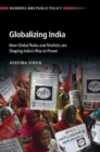 Globalizing India : How Global Rules and Markets are Shaping India's Rise to Power - eBook