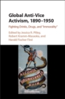 Global Anti-Vice Activism, 1890–1950 : Fighting Drinks, Drugs, and 'Immorality' - eBook