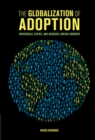 Globalization of Adoption : Individuals, States, and Agencies across Borders - eBook