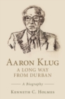 Aaron Klug - A Long Way from Durban : A Biography - eBook