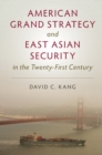 American Grand Strategy and East Asian Security in the Twenty-First  Century - eBook