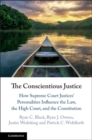Conscientious Justice : How Supreme Court Justices' Personalities Influence the Law, the High Court, and the Constitution - eBook