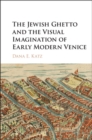 Jewish Ghetto and the Visual Imagination of Early Modern Venice - eBook