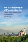 Wartime Origins of Democratization : Civil War, Rebel Governance, and Political Regimes - eBook