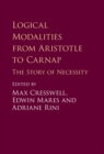 Logical Modalities from Aristotle to Carnap : The Story of Necessity - eBook