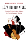 Jazz Italian Style : From its Origins in New Orleans to Fascist Italy and Sinatra - eBook