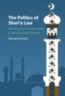 Politics of Shari'a Law : Islamist Activists and the State in Democratizing Indonesia - eBook