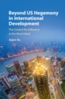 Beyond US Hegemony in International Development : The Contest for Influence at the World Bank - eBook