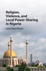 Religion, Violence, and Local Power-Sharing in Nigeria - eBook