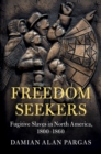 Freedom Seekers : Fugitive Slaves in North America, 1800–1860 - eBook