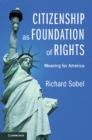 Citizenship as Foundation of Rights : Meaning for America - eBook