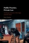 Public Practice, Private Law : An Essay on Love, Marriage, and the State - eBook
