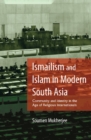 Ismailism and Islam in Modern South Asia : Community and Identity in the Age of Religious Internationals - eBook