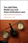 UNCITRAL Model Law and Asian Arbitration Laws : Implementation and Comparisons - eBook
