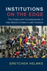 Institutions on the Edge : The Origins and Consequences of Inter-Branch Crises in Latin America - eBook