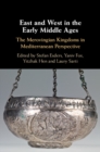 East and West in the Early Middle Ages : The Merovingian Kingdoms in Mediterranean Perspective - eBook