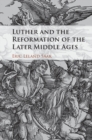 Luther and the Reformation of the Later Middle Ages - eBook