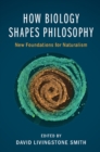 How Biology Shapes Philosophy : New Foundations for Naturalism - eBook