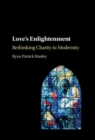 Love's Enlightenment : Rethinking Charity in Modernity - eBook