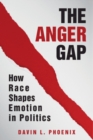 Anger Gap : How Race Shapes Emotion in Politics - eBook