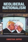 Neoliberal Nationalism : Immigration and the Rise of the Populist Right - eBook