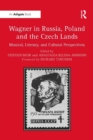 Wagner in Russia, Poland and the Czech Lands : Musical, Literary and Cultural Perspectives - eBook