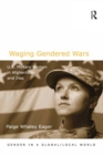 Waging Gendered Wars : U.S. Military Women in Afghanistan and Iraq - eBook