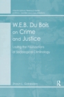 W.E.B. Du Bois on Crime and Justice : Laying the Foundations of Sociological Criminology - eBook