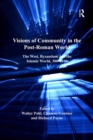 Visions of Community in the Post-Roman World : The West, Byzantium and the Islamic World, 300–1100 - eBook