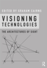 Visioning Technologies : The Architectures of Sight - eBook