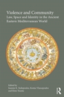 Violence and Community : Law, Space and Identity in the Ancient Eastern Mediterranean World - eBook
