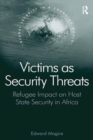 Victims as Security Threats : Refugee Impact on Host State Security in Africa - eBook