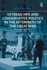 Veteran MPs and Conservative Politics in the Aftermath of the Great War : The Memory of All That - eBook