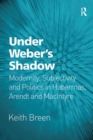 Under Weber's Shadow : Modernity, Subjectivity and Politics in Habermas, Arendt and MacIntyre - eBook