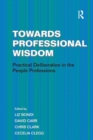 Towards Professional Wisdom : Practical Deliberation in the People Professions - eBook