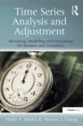 Time Series Analysis and Adjustment : Measuring, Modelling and Forecasting for Business and Economics - eBook