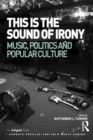 This is the Sound of Irony: Music, Politics and Popular Culture - eBook
