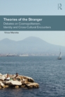 Theories of the Stranger : Debates on Cosmopolitanism, Identity and Cross-Cultural Encounters - eBook