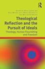 Theological Reflection and the Pursuit of Ideals : Theology, Human Flourishing and Freedom - eBook