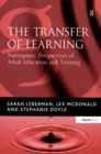 The Transfer of Learning : Participants' Perspectives of Adult Education and Training - eBook