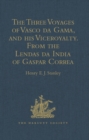 The Three Voyages of Vasco da Gama, and his Viceroyalty from the Lendas da India of Gaspar Correa : Accompanied by Original Documents - eBook