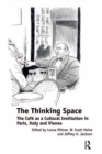 The Thinking Space : The Cafe as a Cultural Institution in Paris, Italy and Vienna - eBook
