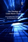 The Theology of Louis-Marie Chauvet : Overcoming Onto-Theology with the Sacramental Tradition - eBook