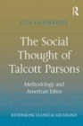 The Social Thought of Talcott Parsons : Methodology and American Ethos - eBook
