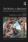The Roots of Religion : Exploring the Cognitive Science of Religion - eBook