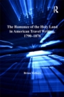 The Romance of the Holy Land in American Travel Writing, 1790-1876 - eBook