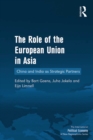The Role of the European Union in Asia : China and India as Strategic Partners - eBook