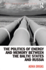 The Politics of Energy and Memory between the Baltic States and Russia - eBook