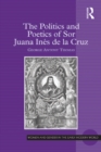 The Politics and Poetics of Sor Juana Ines de la Cruz - eBook